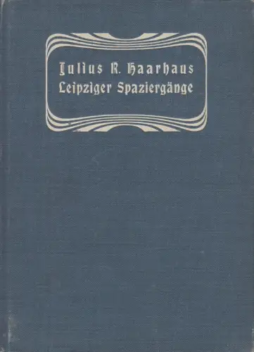Buch: Leipziger Spaziergänge, Haarhaus, Julius R., Verlag Fr. Wilh. Grunow
