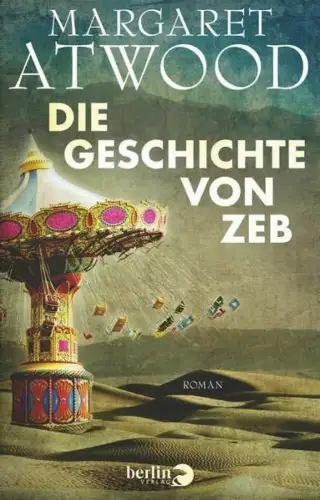 Buch: Die Geschichte von Zeb, Atwood, Margaret, 2014, Berlin Verlag, Roman