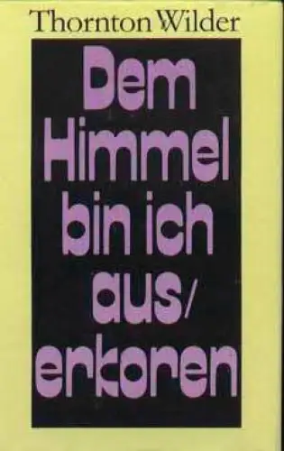 Buch: Dem Himmel bin ich auserkoren, Wilder, Thornton. 1982, gebraucht, gut