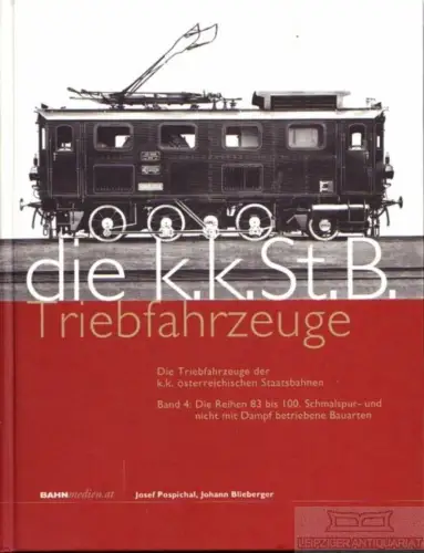 Die K.K.St.B. Triebfahrzeuge, Blieberger, Johann / Pospichal, Josef. 2011