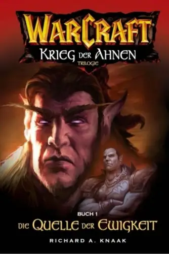 Buch: WarCraft, Krieg der Ahnen: Buch I - Die Quelle der Ewigkeit, Knaak, R. A.