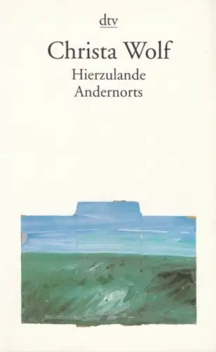Buch: Hierzulande. Andernorts, Wolf, Christa. Dtv, 2001, gebraucht, gut