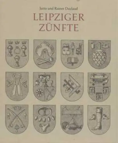 Buch: Leipziger Zünfte, Duclaud, Jutta und Rainer. 1990, Verlag der Nation 18242