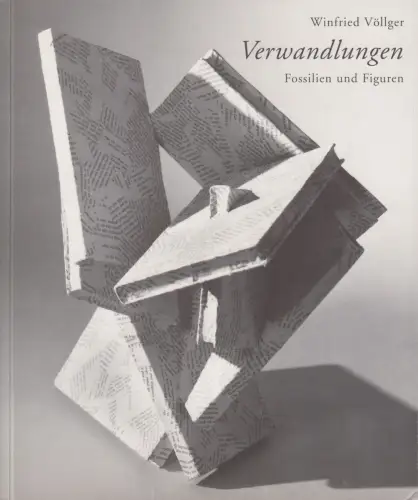 Ausstellungskatalog: Winfried Völlger - Verwandlungen, Fossilien und Figuren