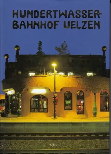 Buch: Hundertwasser-Bahnhof Uelzen, Weinkauf, Bernd. 2003, Stadt-Bild Verlag