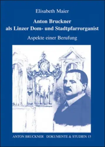 Buch: Anton Bruckner als Linzer Dom- und Stadtpfarrorganist, Maier, Elisabeth