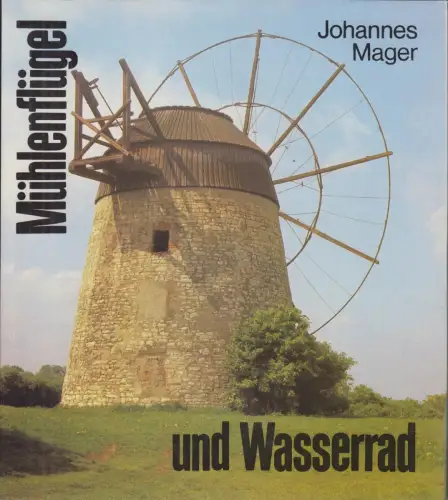 Buch: Mühlenflügel und Wasserrad, Mager, Johannes. 1990, Fachbuchverlag