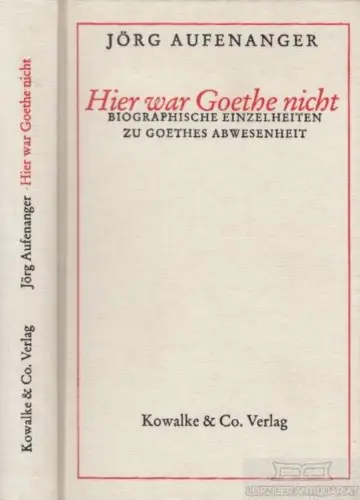 Buch: Hier war Goethe nicht, Aufenanger, Jörg. 1999, Kowalke & Co. Verlag