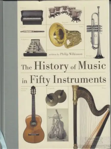 Buch: The History of Music in Fifty Instruments, Wilkonson, Philip. 2014