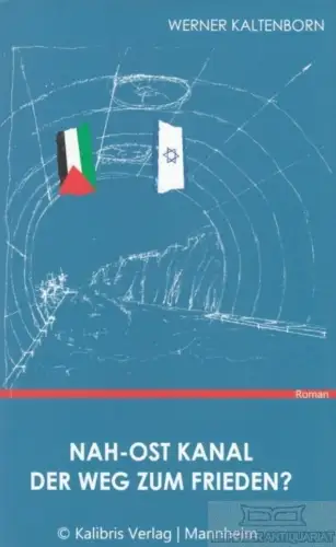 Buch: Nah-Ost Kanal. Der Weg zum Frieden?, Kaltenborn, Werner. 2013, Roma 243122