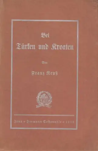 Buch: Bei Türken und Kroaten, Reuß, Franz. 1913, Hermann Costenoble