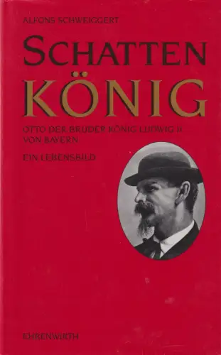 Buch: Schattenkönig, Schweiggert, Alfons, 1992, Ehrenwirth, Ein Lebensbild