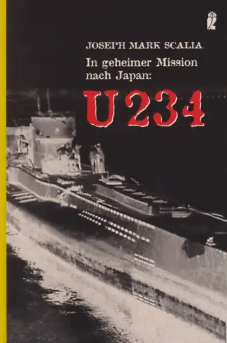 Buch: U 234, In geheimer Mission nach Japan, Scalia, Joseph M., 2005, Ullstein