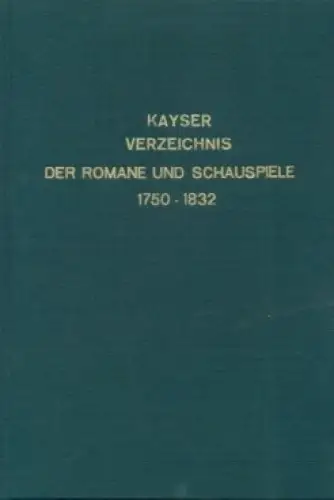 Buch: Verzeichnis der gedruckten Romane und Schauspiele 1750-1832, Kayser, C. G.