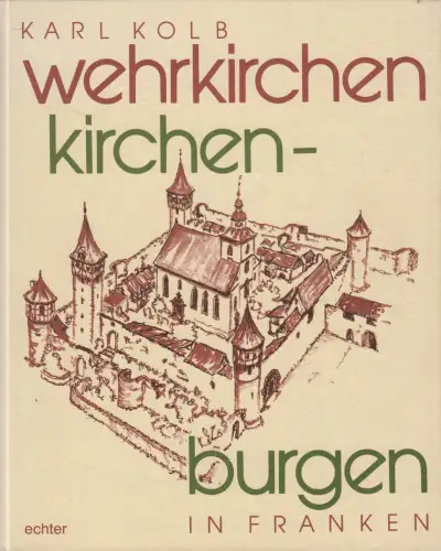 Buch: Wehrkirchen - Kirchenburgen in Franken, Karl Kolb, 1981, Echter Verlag