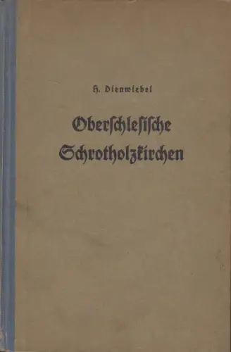 Buch: Oberschlesische Schrotholzkirchen, Dienwiebel, Herbert, 1938, Heydebrand