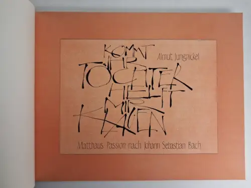 Buch: Johann Sebastian Bach Matthäus-Passion Kalligraphien von Almut Jungnickel
