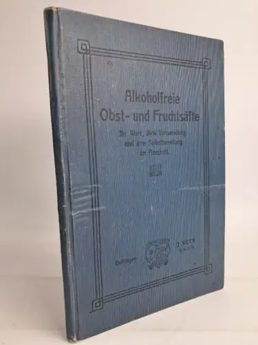 Buch: Alkoholfreie Obst- und Fruchtsäfte, Ahrenfeldt, Martin. 1905, J. Weck
