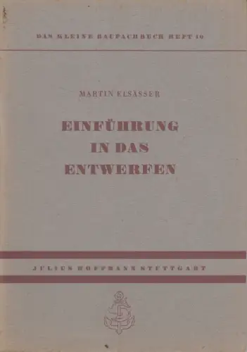 Heft: Einführung in das Entwerfen, Martin Elsässer, 1950, Verlag Julius Hoffmann