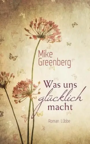 Buch: Was uns glücklich macht, Roman. Greenberg, Mike, 2013, Bastei Lübbe Verlag