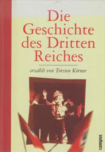 Buch: Die Geschichte des Dritten Reiches. Körner, Torsten, 2000, Campus Verlag