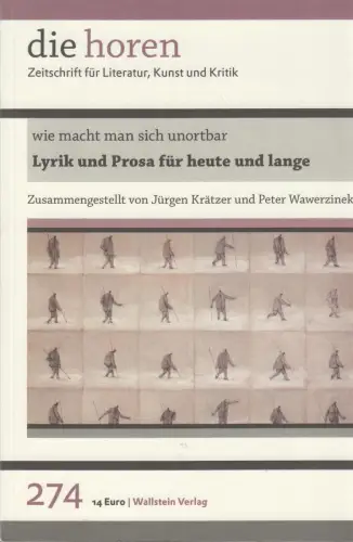Die Horen 274: Wie macht man sich unortbar - Lyrik und Prosa für heute und lange