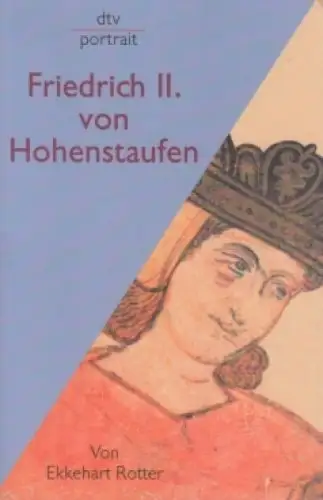 Buch: Friedrich II. von Hohenstaufen, Rotter, Ekkehart. Dtv portrait, 2000