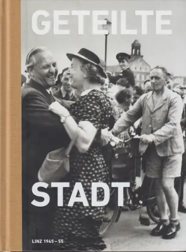 Buch: Geteilte Stadt, Linz 1945 - 55, 2015, Pustet, gebraucht, sehr gut