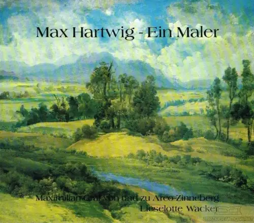 Buch: Max Hartwig - Ein Maler, Arco-Zinneberg, Maximilian / Wacker, Lieselotte