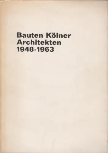 Buch: Bauten Kölner Architekten 1948-1963, Winni Otto, 1963, Verlag Das Beispiel