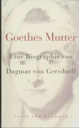 Buch: Goethes Mutter, Gersdorff, Dagmar von. Insel taschenbuch, it, 2003