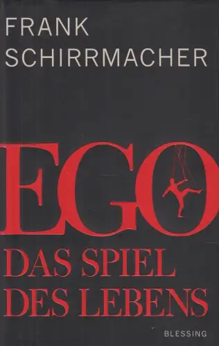 Buch: Ego: Das Spiel des Lebens, Schirrmacher, Frank. 2013, Karl Blessing Verlag