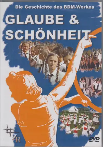 DVD: Glaube und Schönheit, 2006. Hans Ertl, Die Geschichte des BDM-Werkes