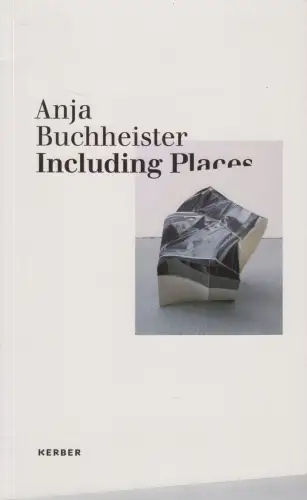 Buch: Anja Buchheister - Including Places, 2012, Kerber Verlag