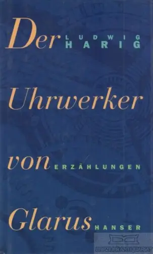 Buch: Der Uhrwerker von Glarus, Harig, Ludwig. 1973, Carl Hanser Verlag