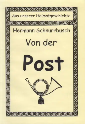 Heft: Von der Post, Aus unserer Heimatgeschichte, Hermann Schnurrbusch, 2010