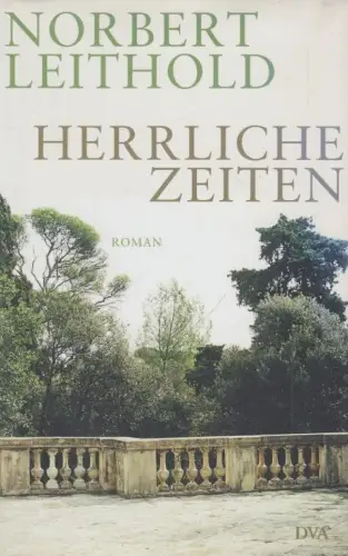 Buch: Herrliche Zeiten, Leithold, Norbert. 2014, Deutsche Verlags-Anstalt, Roman