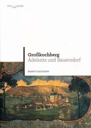 Buch: Großkochberg, Adelssitz und Bauerndorf, Fleischer, Horst, 2017