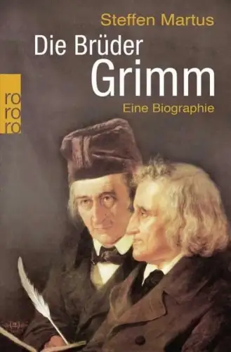 Buch: Die Brüder Grimm, Eine Biographie, Martus, Steffen, 2015, Rowohlt