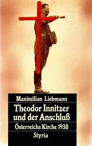Buch: Theodor Innitzer und der Anschluß, Liebmann, Maximilian, 1988, Styria