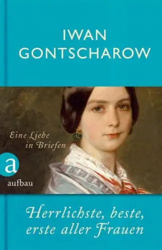 Buch: Herrlichste, beste, erste aller Frauen, Gontscharow, Iwan, 2013, Aufbau