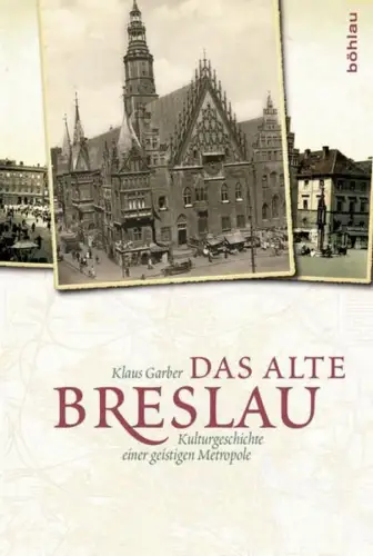 Buch: Das alte Breslau, Garber, Klaus, 2014, Böhlau Verlag, gebraucht, sehr gut