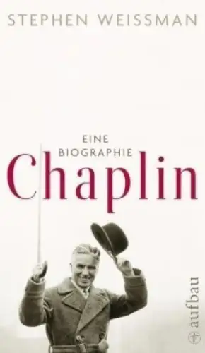Buch: Chaplin, Eine Biographie, Weissman, Stephen, 2009, Aufbau, sehr gut