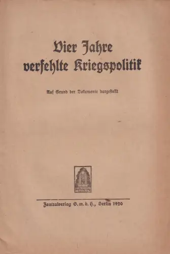 Buch: Vier Jahre verfehlte Kriegspolitik, 1920, Zentralverlag, gebraucht, gut