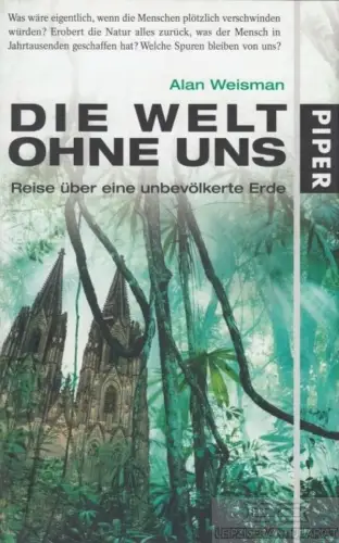 Buch: Die Welt ohne uns, Weisman, Alan. 2007, Piper Verlag, gebraucht, sehr gut