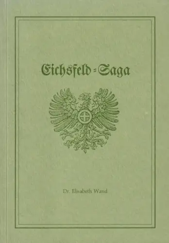Buch: Eichsfeld-Saga, Wand, Elisabeth, 1988, Mecke Druck und Verlag, sehr gut