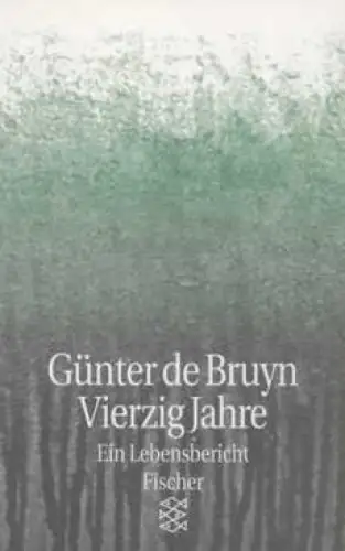Buch: Vierzig jahre, Bruyn, Günter de. Fischer TB, 1998, Ein Lebensbericht