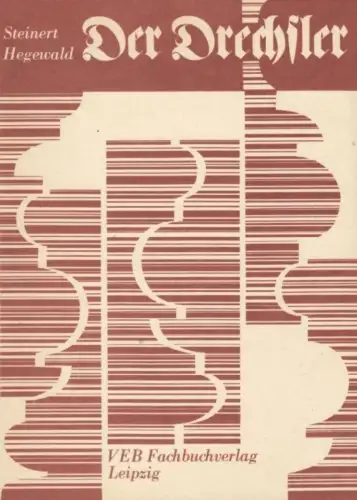 Buch: Der Drechsler, Steinert, R. / Hegewald, H., 1981, VEB Fachbuchverlag