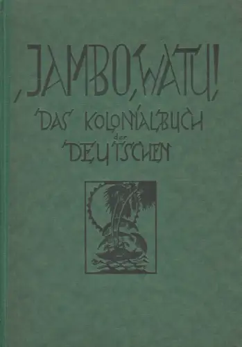 Buch: Jambo watu! Das Kolonialbuch der Deutschen, Bolsinger & Rauschnabel, 1927