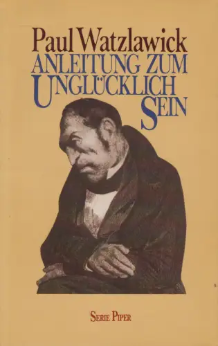 Buch: Anleitung zum Unglücklich sein, Watzlawick, Paul, 1988, Piper Verlag